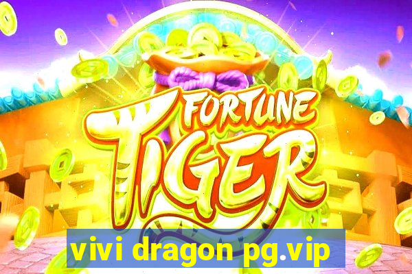 vivi dragon pg.vip